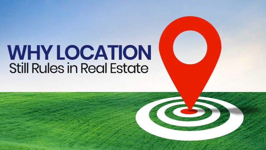 Why Location Remains the Most Important Factor in Real Estate Investment